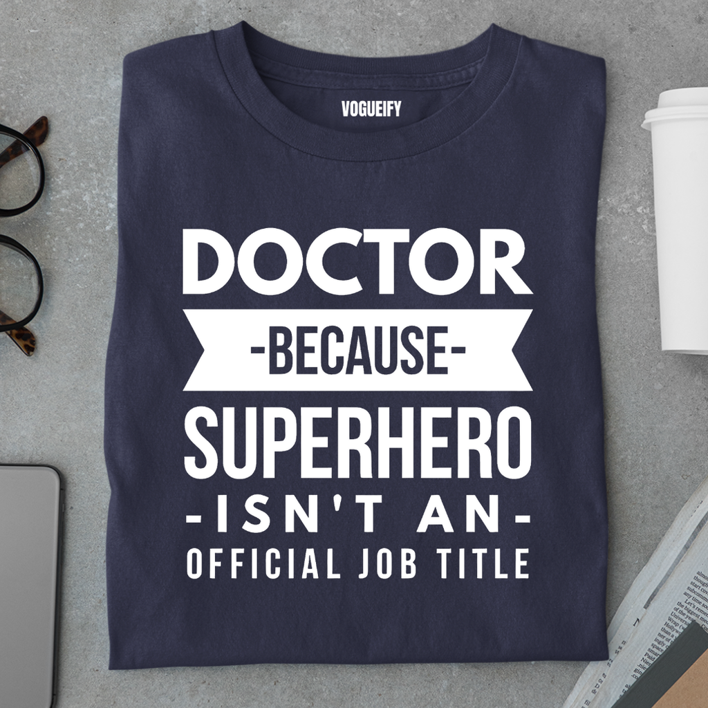 Doctor Because Superhero isn't a Title Tee