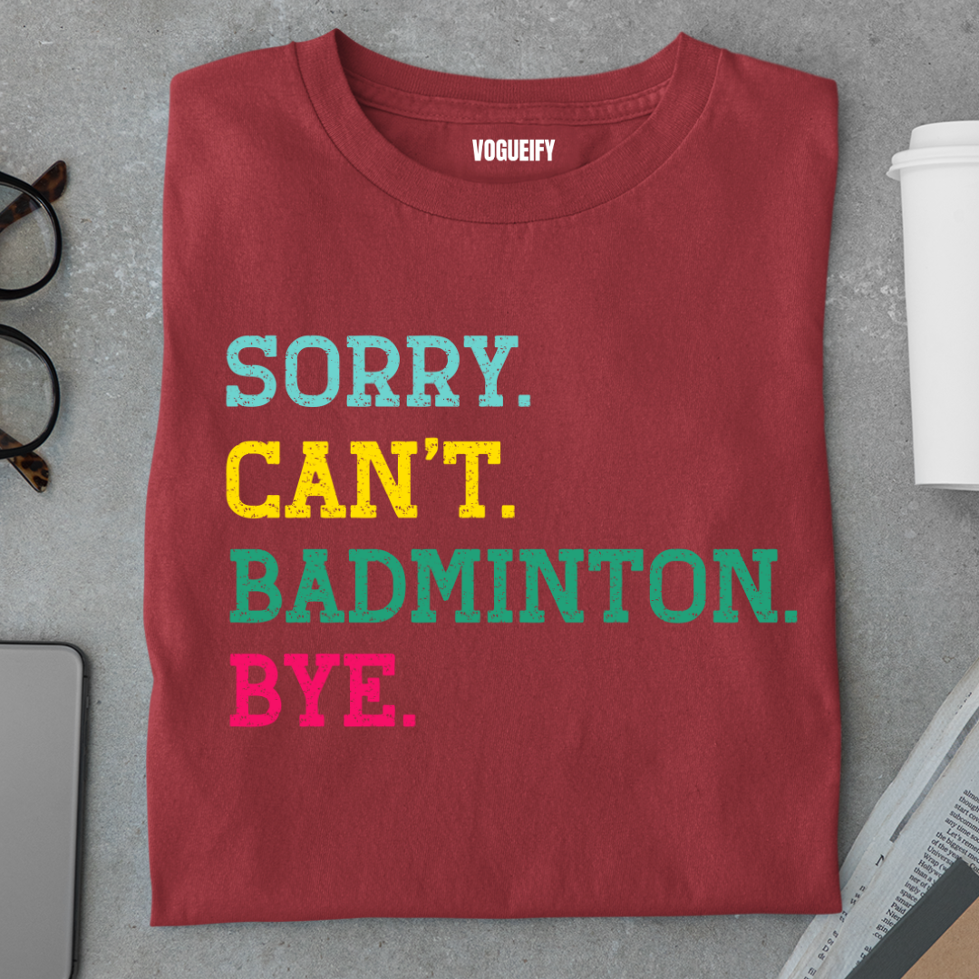 Sorry I Have Badminton Tee
