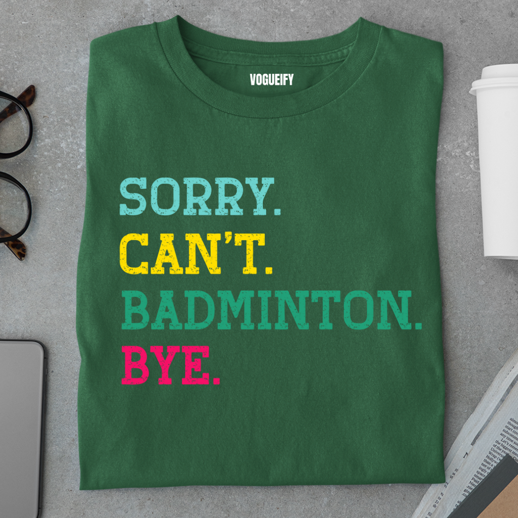 Sorry I Have Badminton Tee