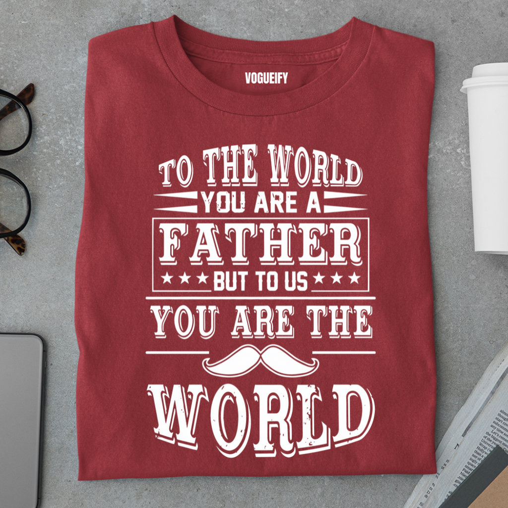Dad To Us You Are The World Tee