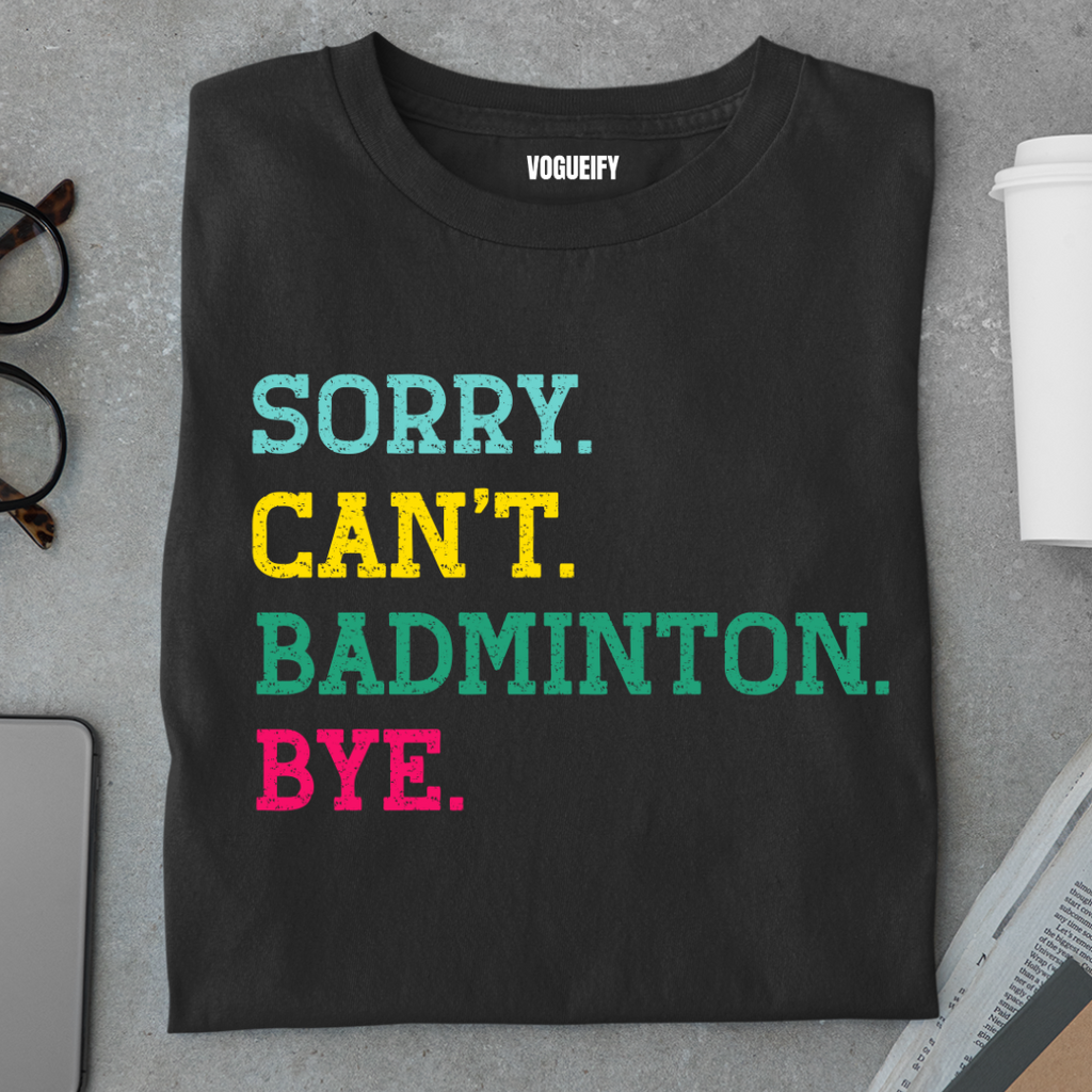 Sorry I Have Badminton Tee