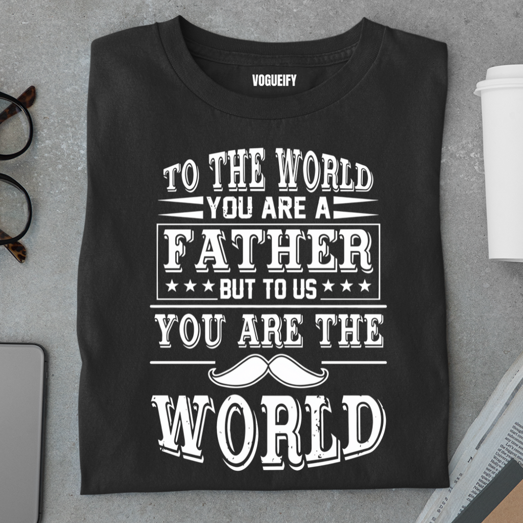 Dad To Us You Are The World Tee