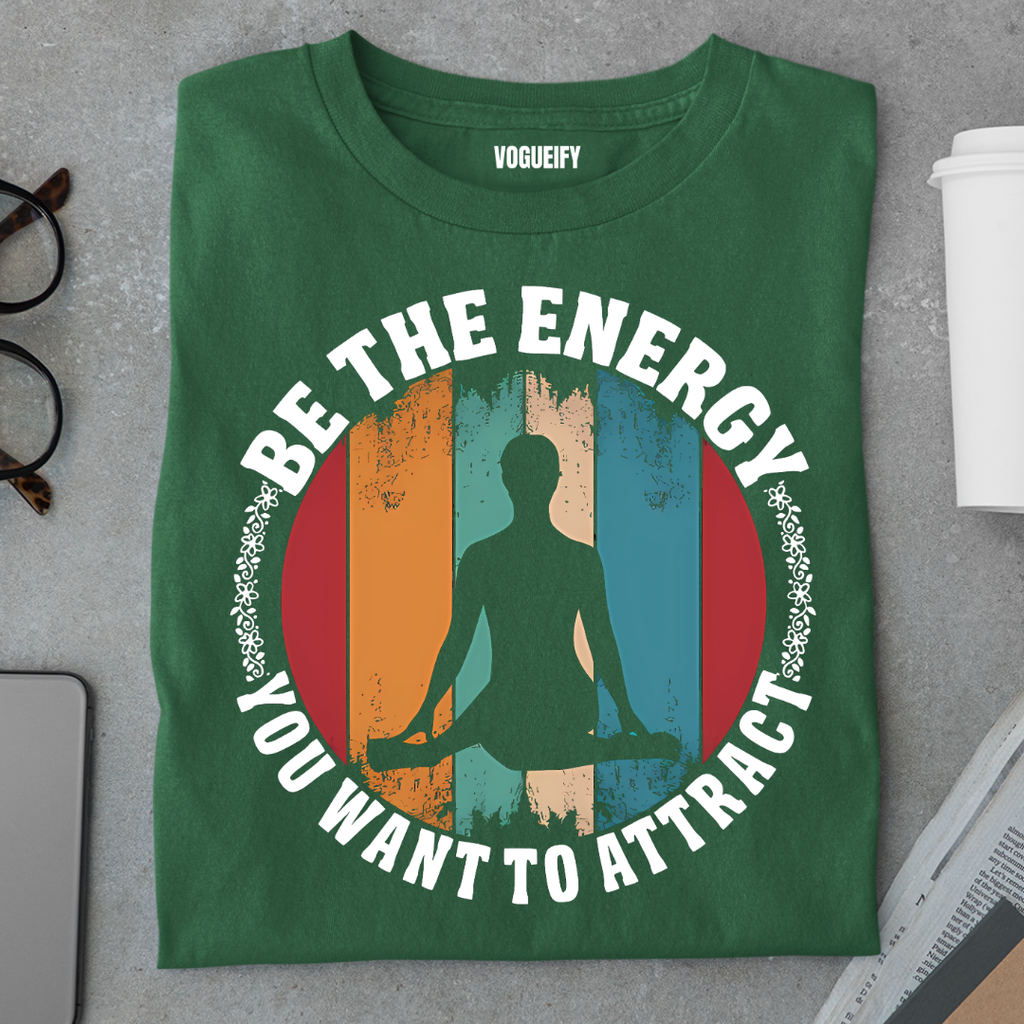 Be the Energy You Want to Attract Tee