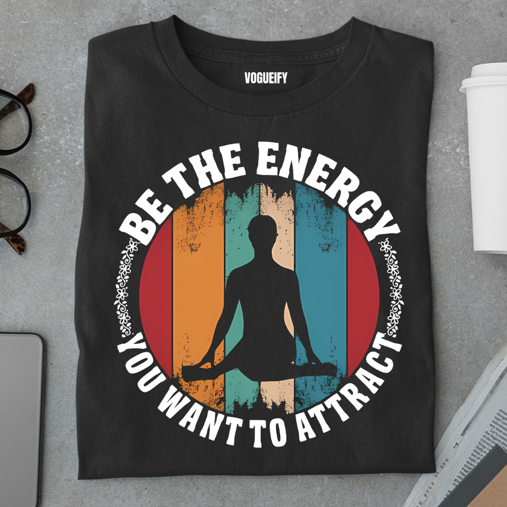 Be the Energy You Want to Attract Tee