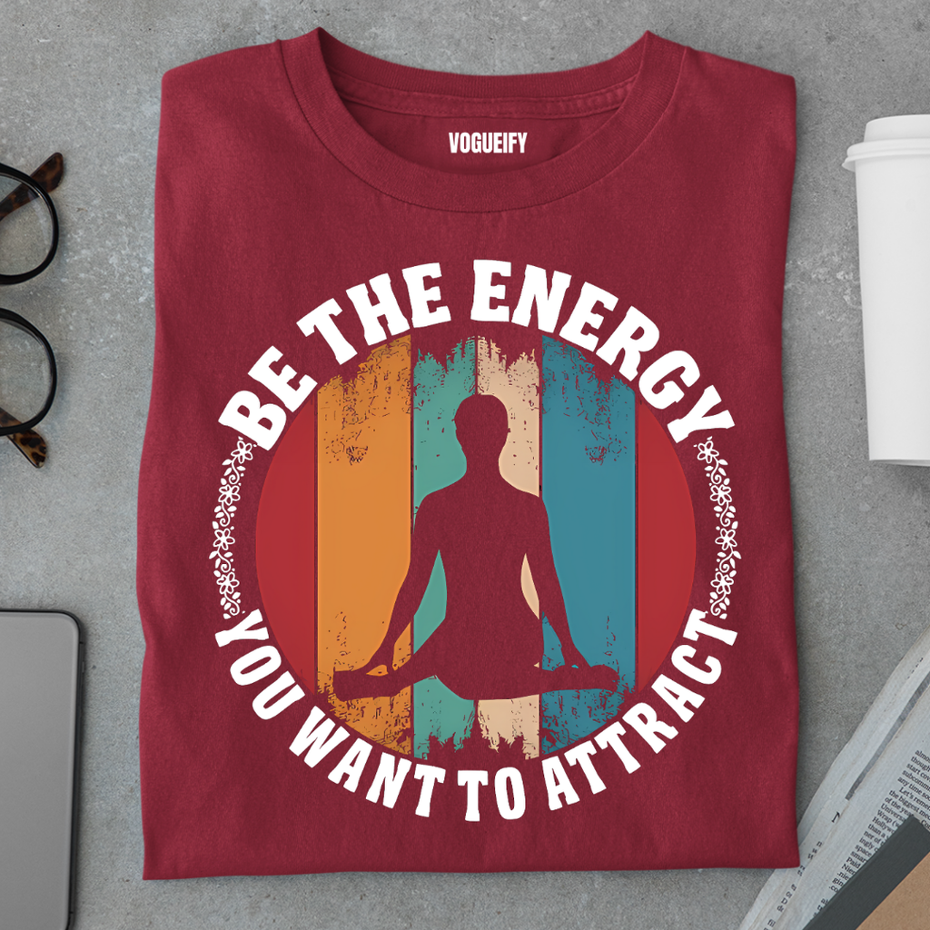 Be the Energy You Want to Attract Tee