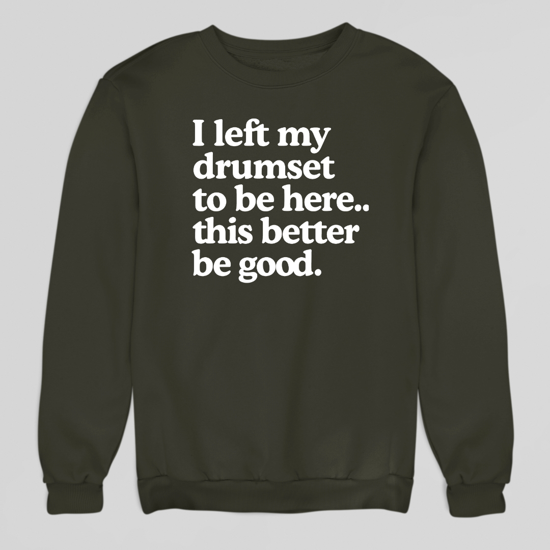 I Left My Drumset Sweatshirt