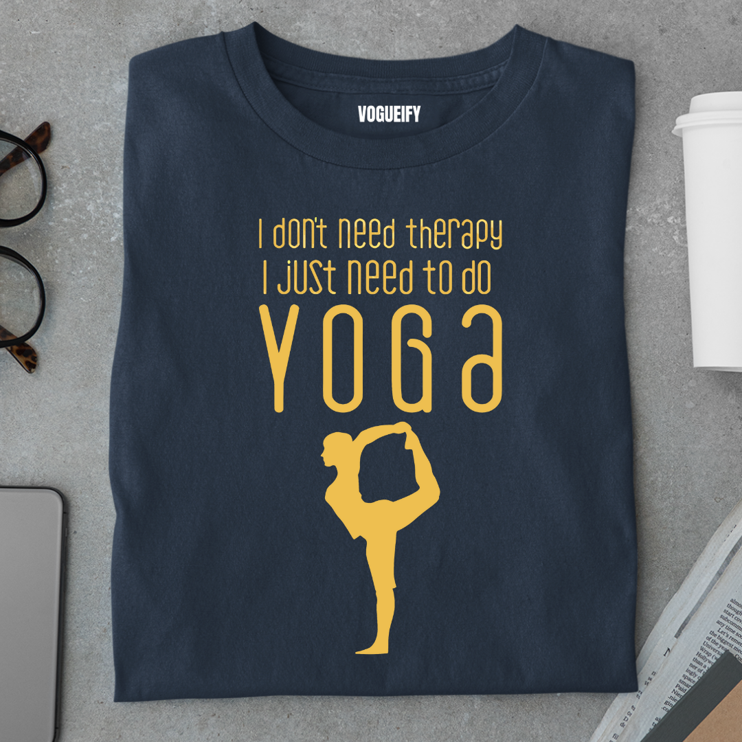 I Don't Need Therapy I Need Yoga Tee