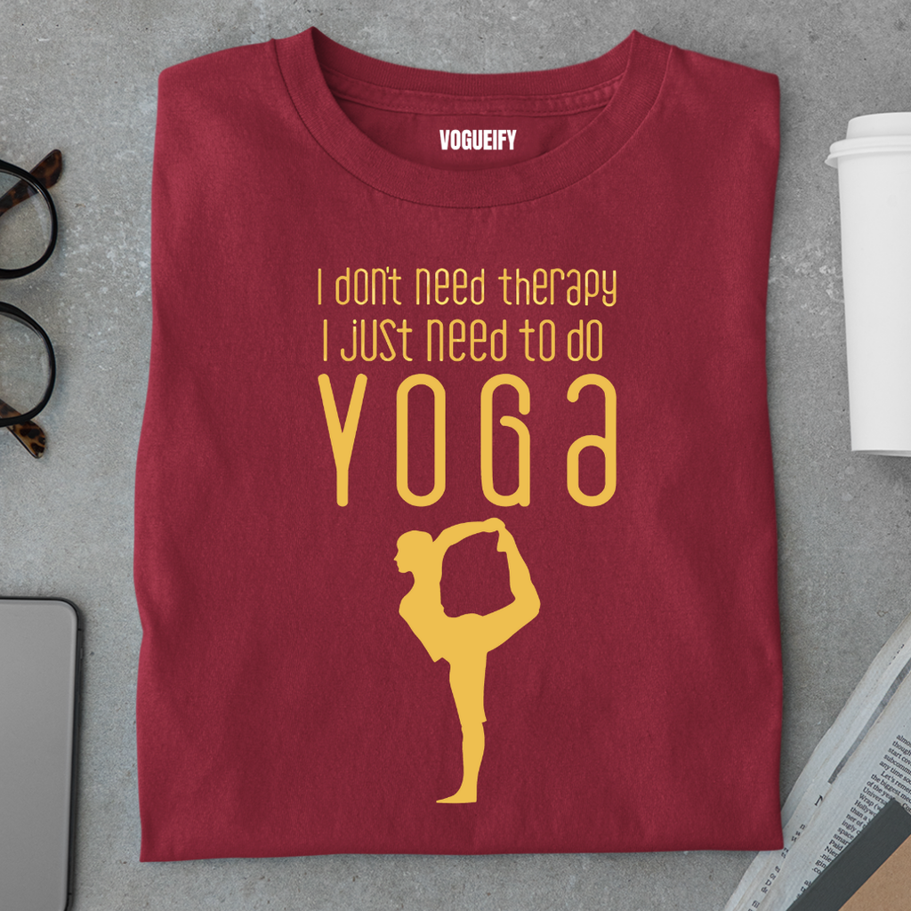 I Don't Need Therapy I Need Yoga Tee