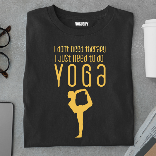 I Don't Need Therapy I Need Yoga Tee