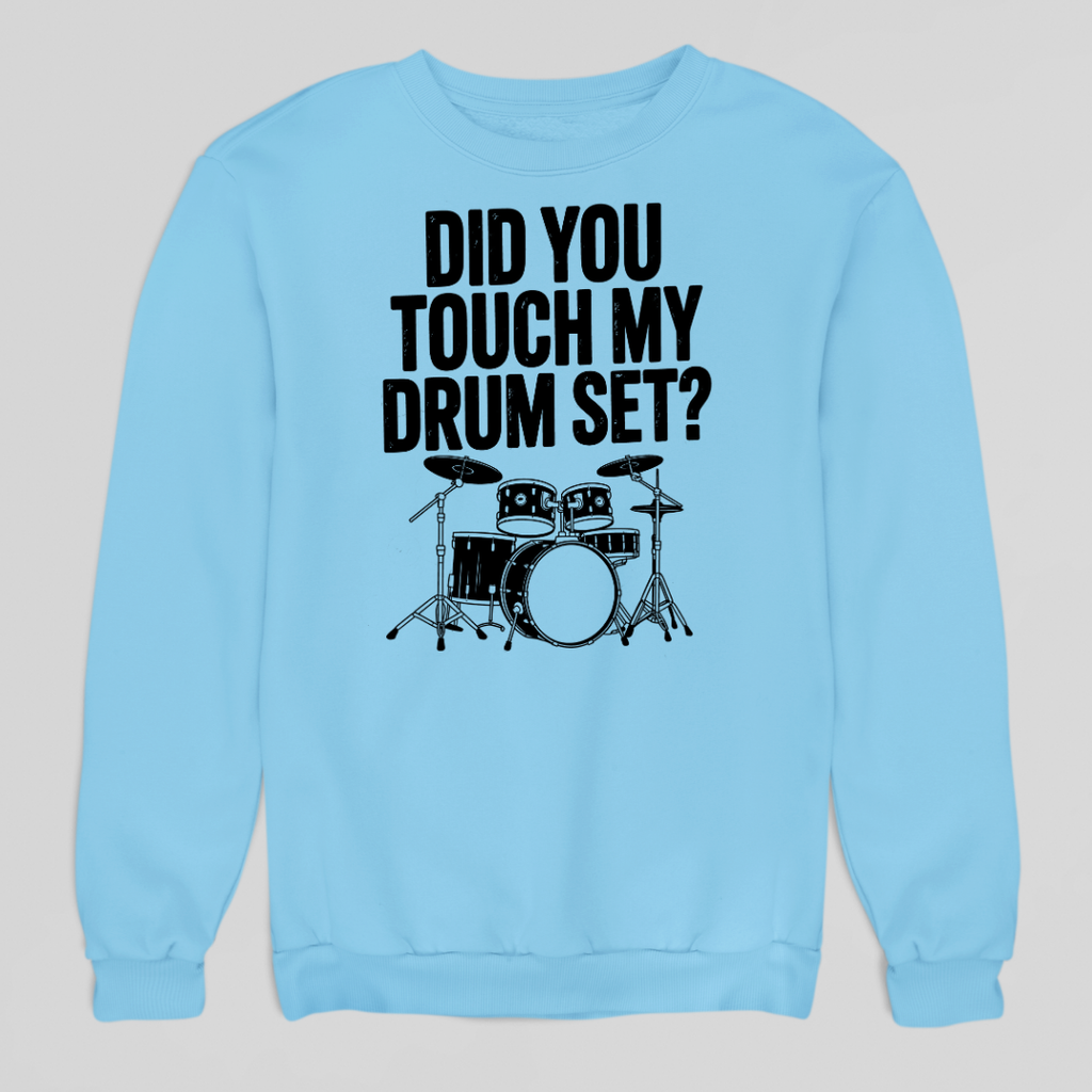 Touch My Drumset Sweatshirt