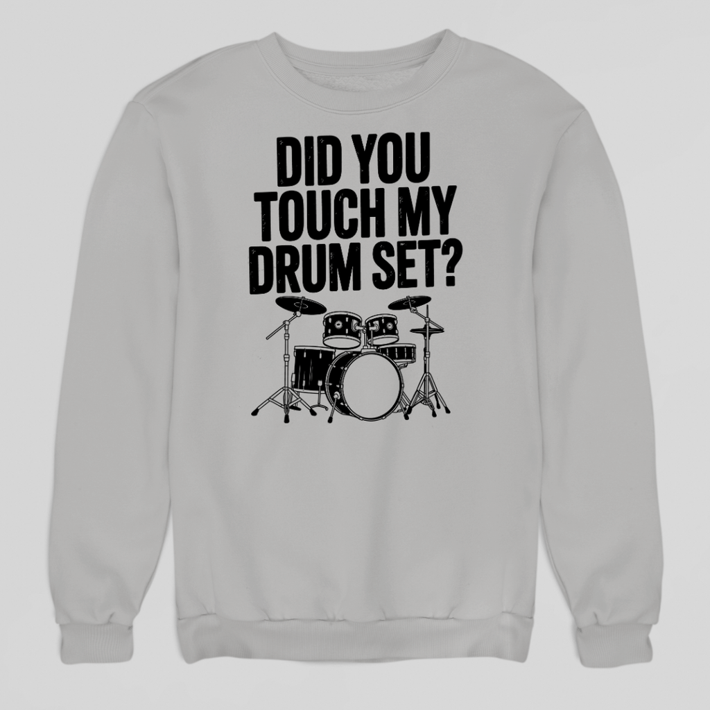 Touch My Drumset Sweatshirt