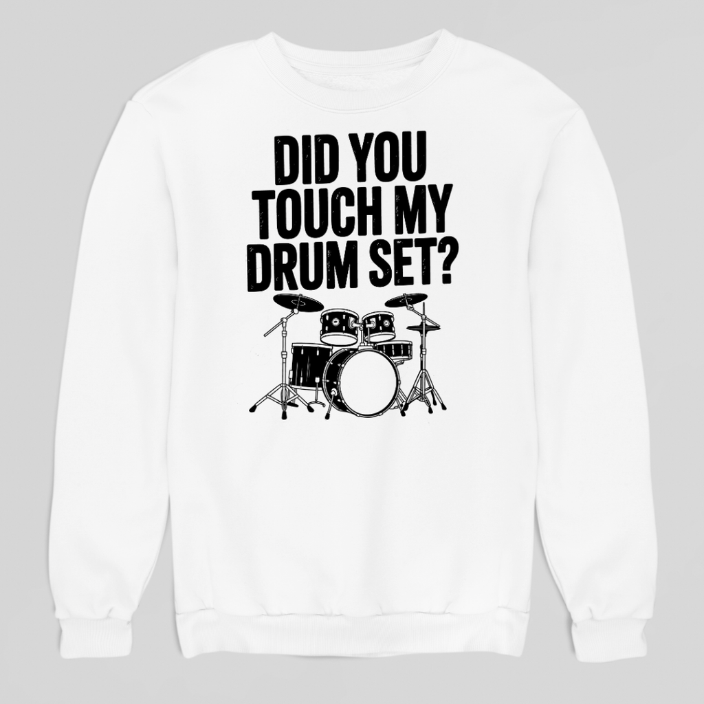 Touch My Drumset Sweatshirt